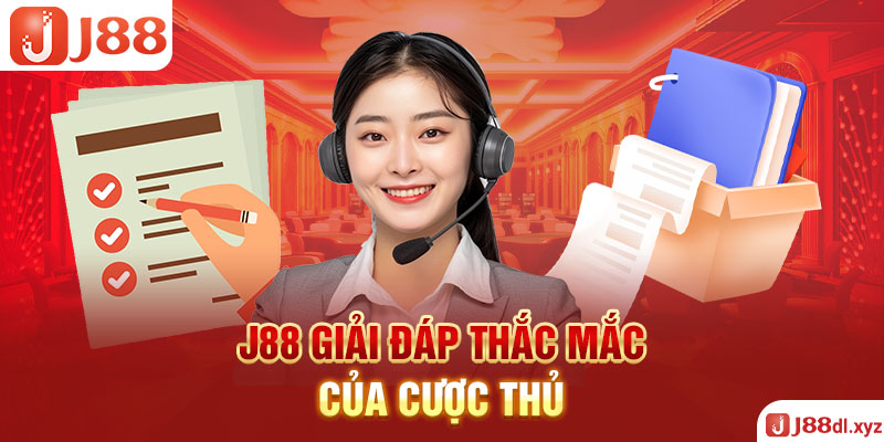 J88 giải đáp thắc mắc của cược thủ