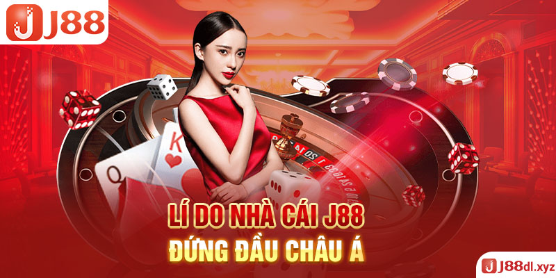 Lí do nhà cái j88 đứng đầu châu Á